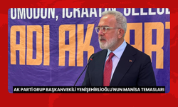 AK Parti Grup Başkanvekili Yenişehirlioğlu'nun Manisa temasları