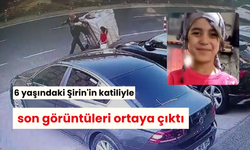 6 yaşındaki Şirin'in katiliyle son görüntüleri ortaya çıktı