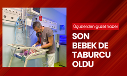 Yenidoğan operasyonunda sevk edilen üçüzlerden güzel haber, son bebek de taburcu oldu