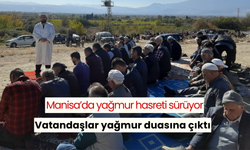 Manisa’da yağmur hasreti sürüyor: Vatandaşlar yağmur duasına çıktı