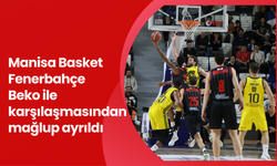 Manisa Basket Fenerbahçe Beko ile karşılaşmasından mağlup ayrıldı