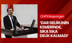 CHP’li Başevirgen ‘Dar gelirlinin kemerinde, sıka sıka delik kalmadı’