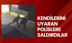 Kendilerini uyaran polislere saldırdılar