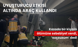 Uyuşturucu etkisi altında araç kullandı, kazada bir kişinin ölümüne sebebiyet verdi, ‘suçsuzum’ dedi