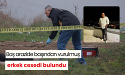 Boş arazide başından vurulmuş erkek cesedi bulundu