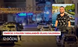 İzmir'de 3 polisin yaralandığı silahlı saldırıda 12 gözaltı