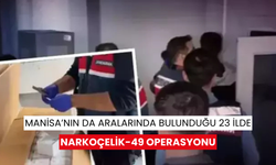 Manisa’nın da aralarında bulunduğu 23 ilde Narkoçelik-49 operasyonu