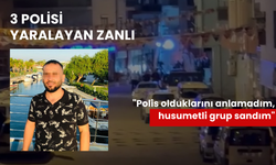 3 polisi yaralayan zanlı: 'Polis olduklarını anlamadım, husumetli grup sandım'