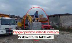 Kepçe operatöründen künefe şov: Ekskavatörde takla attı!