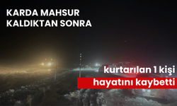 Karda mahsur kaldıktan sonra kurtarılan 1 kişi hayatını kaybetti