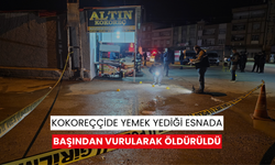 Kokoreççide yemek yediği esnada başından vurularak öldürüldü