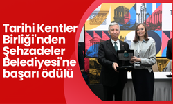 Tarihi Kentler Birliği'nden Şehzadeler Belediyesi'ne başarı ödülü