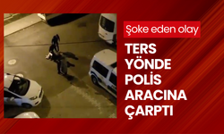 Şoke eden olay: Ters yönde polis aracına çarptı