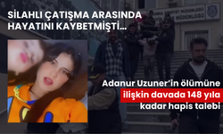 Silahlı çatışma arasında hayatını kaybetmişti… Adanur Uzuner’in ölümüne ilişkin davada 148 yıla kadar hapis talebi