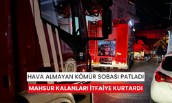 Hava almayan kömür sobası patladı, mahsur kalanları itfaiye kurtardı