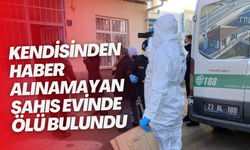 Kendisinden haber alınamayan şahıs evinde ölü bulundu