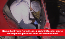 Nevzat Bahtiyar'ın Narin'in cansız bedenini taşıdığı araçta delil toplama görüntüsü dava dosyasına eklendi