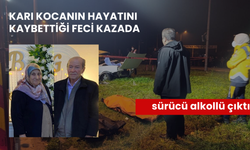 Karı kocanın hayatını kaybettiği feci kazada sürücü alkollü çıktı