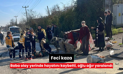 Feci kaza: Baba olay yerinde hayatını kaybetti, oğlu ağır yaralandı