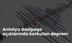 Antalya Gazipaşa açıklarında 4.8 büyüklüğünde deprem