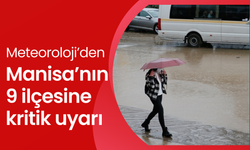 Meteoroloji’den Manisa’nın batısına sarı kodlu kritik uyarı