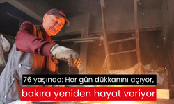 76 yaşında: Her gün dükkanını açıyor, bakıra yeniden hayat veriyor