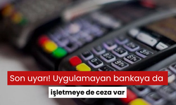 Son uyarı! Uygulamayan bankaya da işletmeye de ceza var