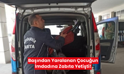 Başından yaralanan çocuğun imdadına zabıta yetişti!