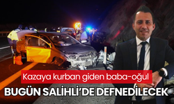 Kazaya kurban giden baba-oğul bugün Salihli’de defnedilecek