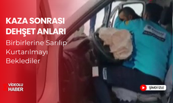 Kaza sonrası birbirlerine sarılarak kurtarılmayı beklediler... 'O anlar kamerada'