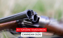 Av tüfeğini temizlerken canından oldu