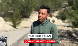 Mahsur kalan çobandan kötü haber