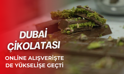 Dubai çikolatası, online alışverişte de yükselişe geçti