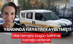 Dilek hemşire, bugün Salihli’de toprağa verilecek