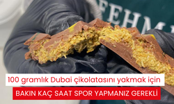 100 gramlık Dubai çikolatasını yakmak için bakın kaç saat spor yapmanız gerekli