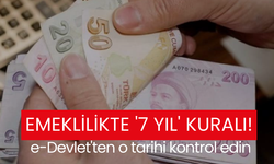 Emeklilikte '7 yıl' kuralı! e-Devlet'ten o tarihi kontrol edin