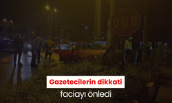 Gazetecilerin dikkati faciayı önledi