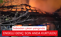 Sobadan çıkan yangında engelli genç son anda kurtuldu