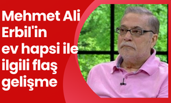 Mehmet Ali Erbil'in ev hapsi ile ilgili flaş gelişme