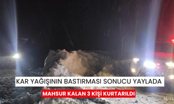 Kar yağışının bastırması sonucu yaylada mahsur kalan 3 kişi kurtarıldı