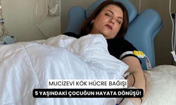 Kök hücre bağışıyla 5 yaşındaki çocuğun hayata tutunmasını sağladı