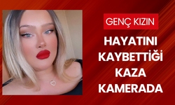 Genç kızın hayatını kaybettiği kaza kamerada