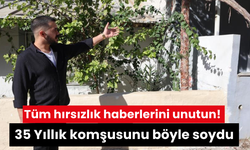 Tüm hırsızlık haberlerini unutun! 35 Yıllık komşusunu böyle soydu