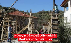 Hüseyin Gümüşlü Aile Sağlığı Merkezinin temeli atıldı