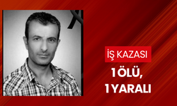 İş kazası: 1 ölü, 1 yaralı