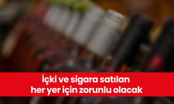 İçki ve sigara satılan her yer için zorunlu olacak