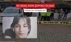 İki genç kızın ölümünde intihar şüphesi artıyor!