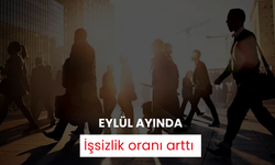 Eylül ayında işsizlik oranı arttı