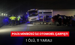 Polis minibüsü ile otomobil çarpıştı: 1 ölü, 11 yaralı