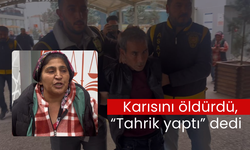 Karısını öldürdü, 'Tahrik yaptı' dedi